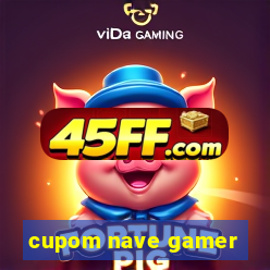 cupom nave gamer